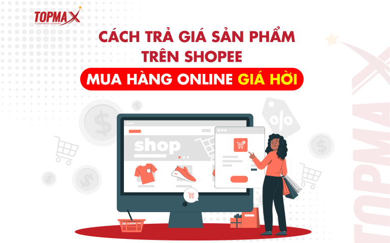 Cách trả giá sản phẩm trên Shopee - Mua hàng Online giá hời - TopMax